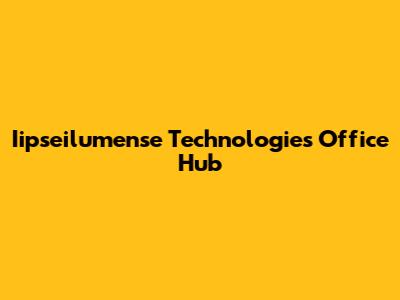 Iipseilumense Technologies Office Hub