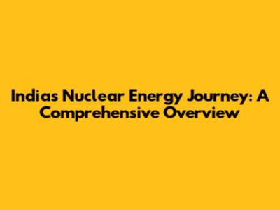 India's Nuclear Energy Journey: A Comprehensive Overview