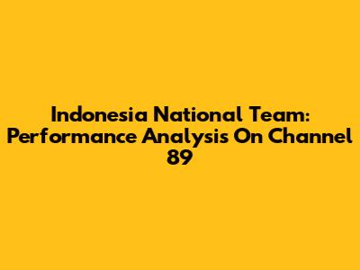 Indonesia National Team: Performance Analysis On Channel 89