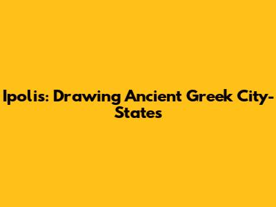 Ipolis: Drawing Ancient Greek City-States