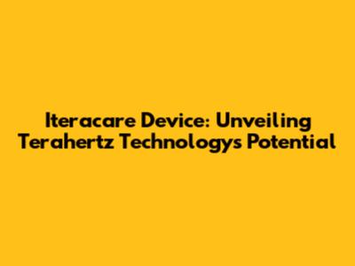 Iteracare Device: Unveiling Terahertz Technology's Potential