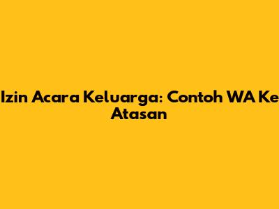Izin Acara Keluarga: Contoh WA Ke Atasan