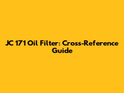 JC 171 Oil Filter: Cross-Reference Guide