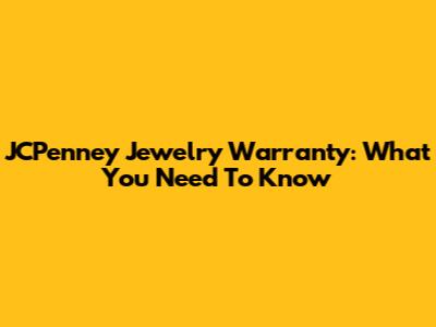 JCPenney Jewelry Warranty: What You Need To Know