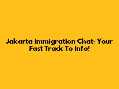 Jakarta Immigration Chat: Your Fast Track To Info!