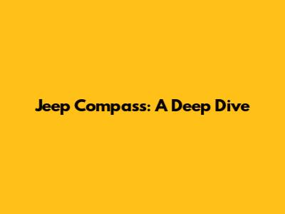Jeep Compass: A Deep Dive