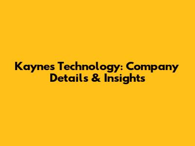 Kaynes Technology: Company Details & Insights