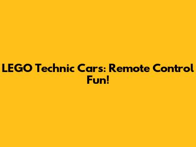 LEGO Technic Cars: Remote Control Fun!