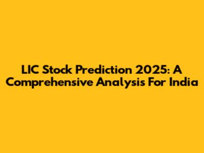 LIC Stock Prediction 2025: A Comprehensive Analysis For India