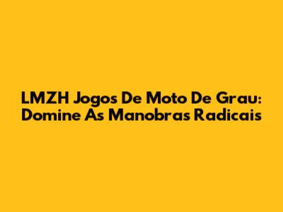 LMZH Jogos De Moto De Grau: Domine As Manobras Radicais