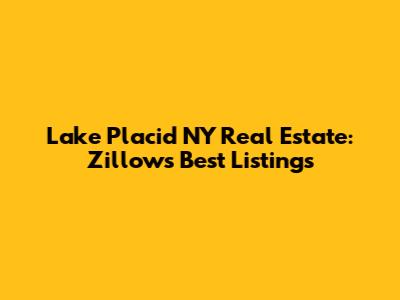 Lake Placid NY Real Estate: Zillow's Best Listings