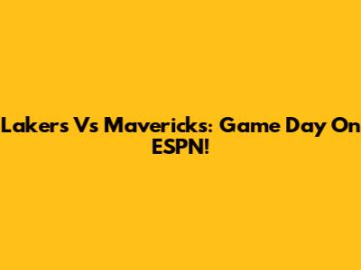 Lakers Vs Mavericks: Game Day On ESPN!