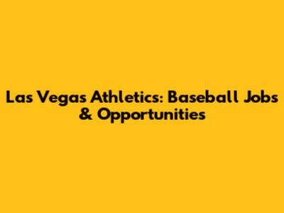 Las Vegas Athletics: Baseball Jobs & Opportunities