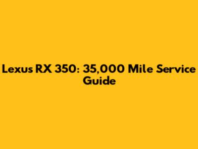 Lexus RX 350: 35,000 Mile Service Guide