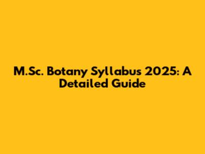 M.Sc. Botany Syllabus 2025: A Detailed Guide