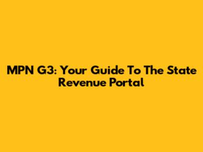 MPN G3: Your Guide To The State Revenue Portal