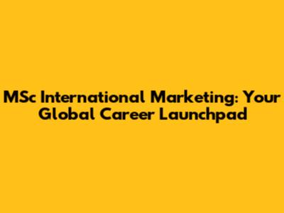 MSc International Marketing: Your Global Career Launchpad