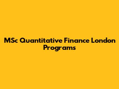 MSc Quantitative Finance London Programs