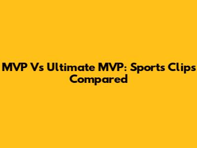 MVP Vs Ultimate MVP: Sports Clips Compared