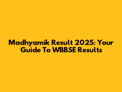 Madhyamik Result 2025: Your Guide To WBBSE Results