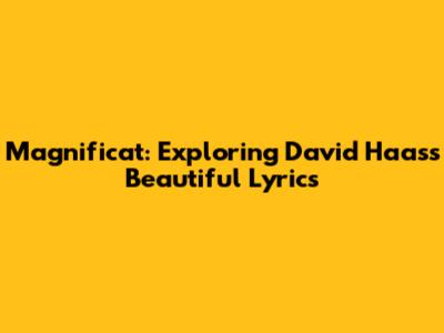 Magnificat: Exploring David Haas's Beautiful Lyrics