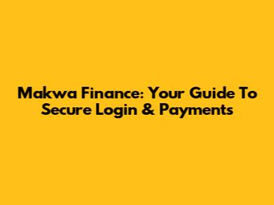 Makwa Finance: Your Guide To Secure Login & Payments
