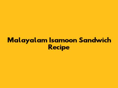 Malayalam Isamoon Sandwich Recipe