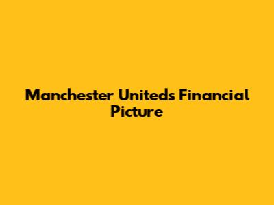 Manchester United's Financial Picture