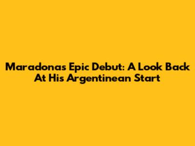 Maradona's Epic Debut: A Look Back At His Argentinean Start