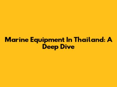 Marine Equipment In Thailand: A Deep Dive