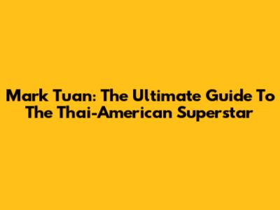 Mark Tuan: The Ultimate Guide To The Thai-American Superstar