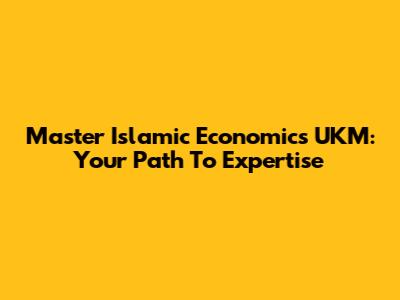 Master Islamic Economics UKM: Your Path To Expertise