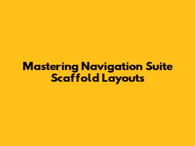 Mastering Navigation Suite Scaffold Layouts