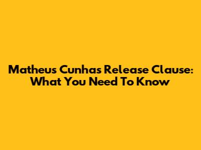 Matheus Cunha's Release Clause: What You Need To Know