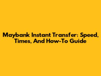 Maybank Instant Transfer: Speed, Times, And How-To Guide