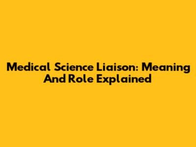 Medical Science Liaison: Meaning And Role Explained
