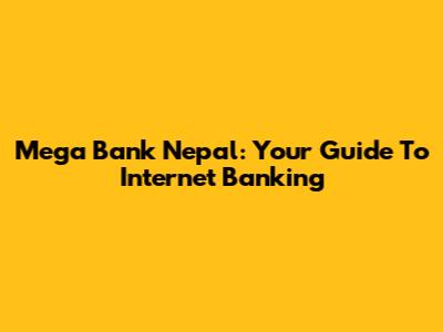 Mega Bank Nepal: Your Guide To Internet Banking
