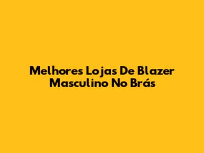 Melhores Lojas De Blazer Masculino No Brás
