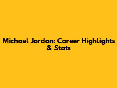 Michael Jordan: Career Highlights & Stats
