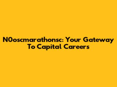 N0oscmarathonsc: Your Gateway To Capital Careers