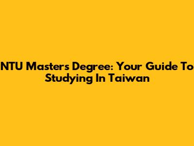 NTU Master's Degree: Your Guide To Studying In Taiwan