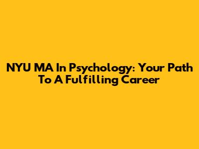 NYU MA In Psychology: Your Path To A Fulfilling Career
