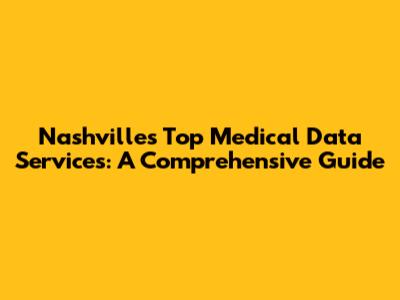 Nashville's Top Medical Data Services: A Comprehensive Guide