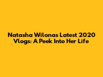 Natasha Wilona's Latest 2020 Vlogs: A Peek Into Her Life