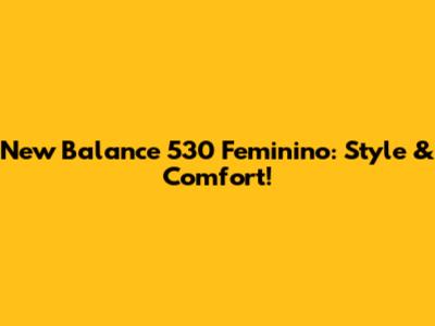 New Balance 530 Feminino: Style & Comfort!