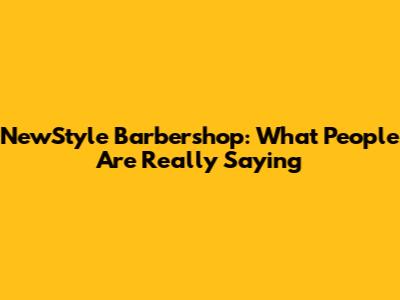 NewStyle Barbershop: What People Are Really Saying