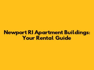 Newport RI Apartment Buildings: Your Rental Guide