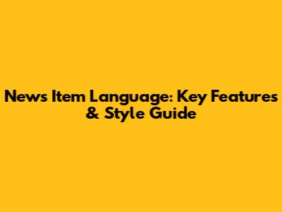 News Item Language: Key Features & Style Guide