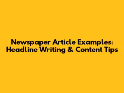 Newspaper Article Examples: Headline Writing & Content Tips