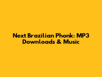 Next Brazilian Phonk: MP3 Downloads & Music